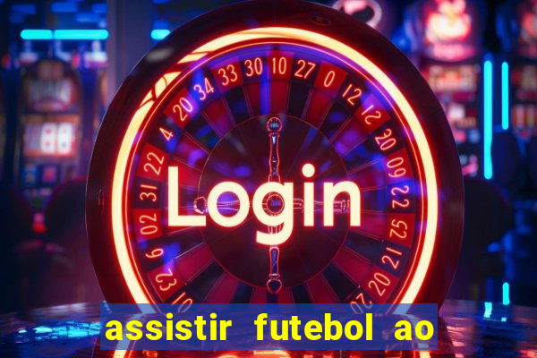 assistir futebol ao vivo multi canais